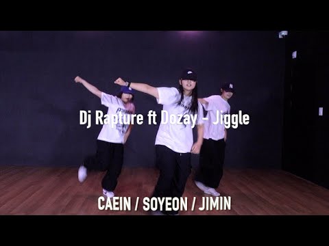 Dj Rapture ft Dozay - Jiggle I 대전 독특 댄스학원 I CAEIN/SOYEON/JIMIN I 입시반 창작