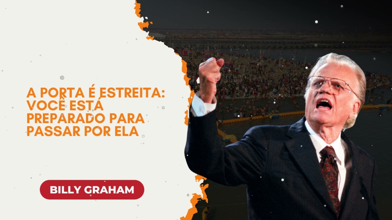 A Porta é Estreita: Você Está Preparado Para Passar Por Ela || Billy Graham