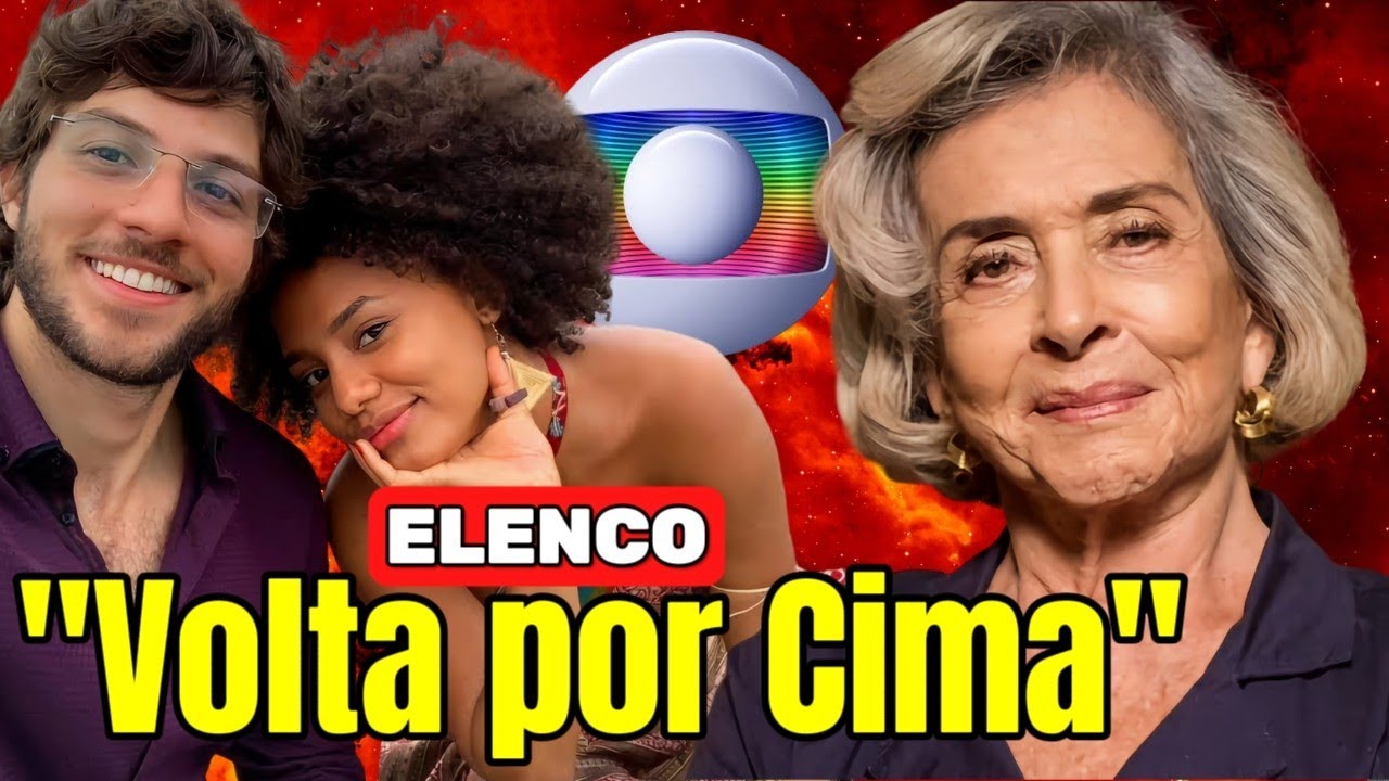 📺 Próxima Novela das Sete "Elenco de Volta por Cima"