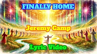 FINALLY HOME LYRIC VIDEO - JEREMY CAMP