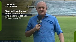 Piauí x Altos: Cidade Verde transmite ao vivo a estreia; sábado, 17h, no canal 5.1