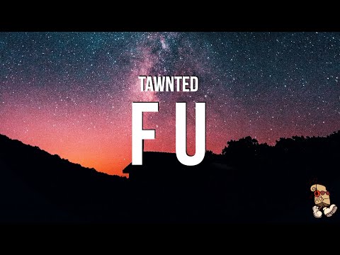 Tawnted - F U (Lyrics)
