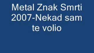 Metal Znak Smrti 2007-Nekad sam te volio