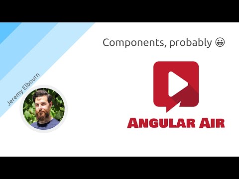 AngularAir - Components, probably 😀 with Jeremy Elbourn