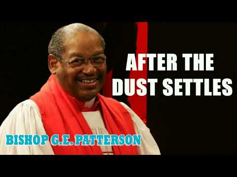 Bishop G.E. Patterson - After the Dust Settles