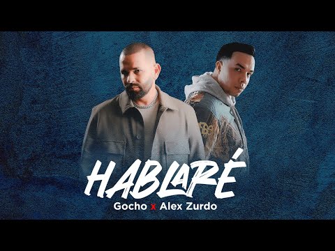 Gocho x Alex Zurdo - Hablaré (Video oficial)
