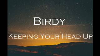 Birdy - Keeping Your Head Up [lyrics]