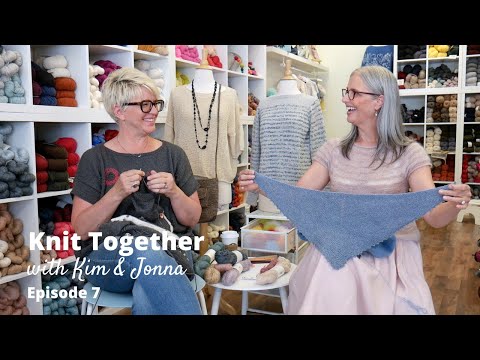 Knit Together with Kim & Jonna - Episode 7: Floodlight, Freya, and SO MUCH MORE!