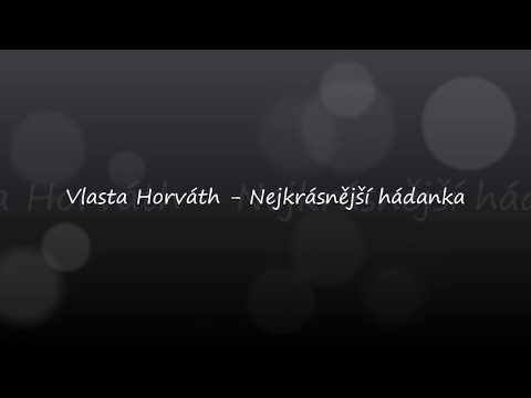 Vlasta Horváth -  Nejkrásnější hádanka + text