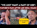 Air India Plane Crash Let Us Take Her Home Father Of AI Crew Member Speaks Through Tears