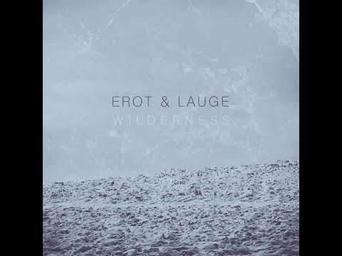 Lauge, Erot - Wilderness EP (Full Video)