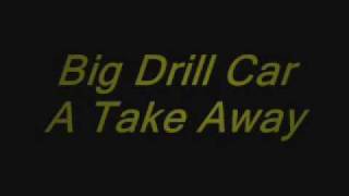 Big Drill Car-A Take Away