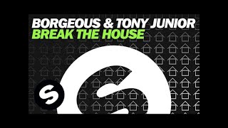 Borgeous & Tony Junior - Break The House (Original Mix)