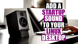 Easily Add Startup Sounds To Your Linux Desktop