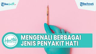Kenali Berbagai Jenis Penyakit Hati, Satu di Antaranya Hepatitis