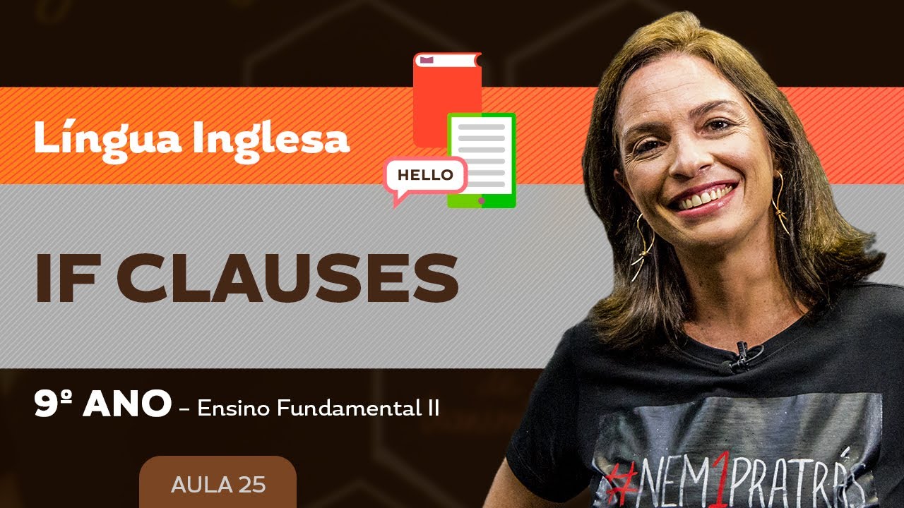 If Clauses – Língua Inglesa – 9º ano – Ensino Fundamental