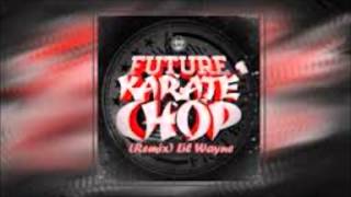 Future ft Lil' Wayne Karate Chop (Remix)