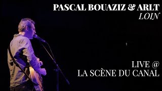 Pascal Bouaziz & Arlt  - Loin - live @ La Scène du Canal (Paris)