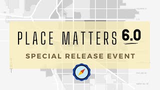 Place Matters 6.0 Special Release Event
