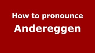 How to pronounce Andereggen