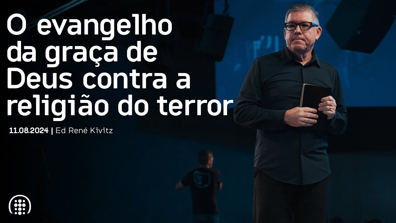 O evangelho da graça de Deus contra a religião do terror | Ed René Kivitz | 11 de agosto de 2024