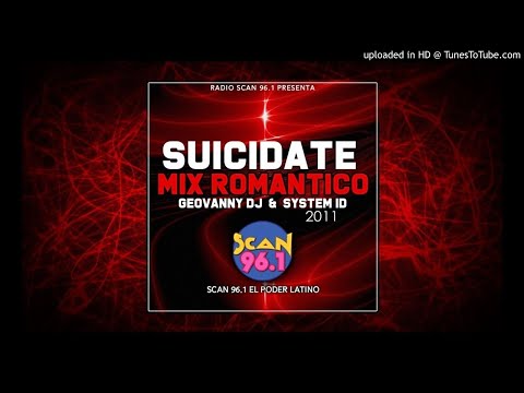 Suicidate Mix (Romantico 2011) - Geovanny Dj & System ID | Scan 96.1