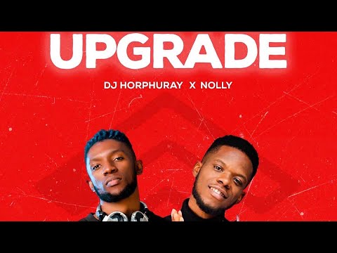 DJ Horphuray ft Nolly - Upgrade