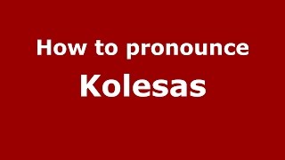 How to pronounce Kolesas