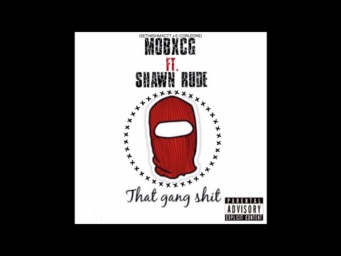 MOBxCG (Sethii Shmactt x E-Corleone) ft. Shawn Rude - That Gang Shit