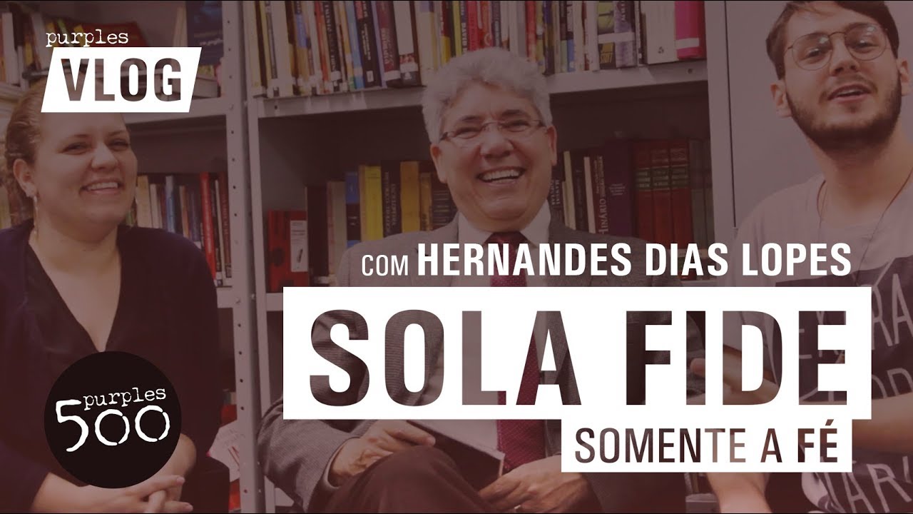 SOLA FIDE (com Hernandes Dias Lopes) - Purples Vlog