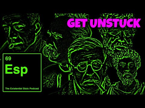 How to Get Unstuck - The Existential Stoic Podcast - Episode 34