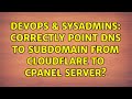 DevOps SysAdmins Correctly Point DNS To Subdomain From Cloudflare To Cpanel Server
