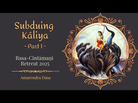 Subduing Kāliya - Part 1 | Rasa-Cintāmaṇi Retreat 2025 | Amarendra Dāsa