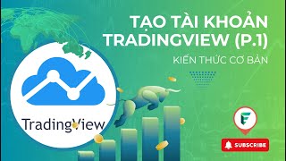 Phần 1 | Hướng dẫn tạo tài khoản TradingView (p.1) | Kiến thức cơ bản