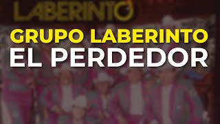 Grupo Laberinto - El Perdedor (Audio Oficial)