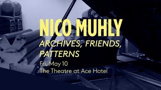 Nico Muhly: Archives, Friends, Patterns