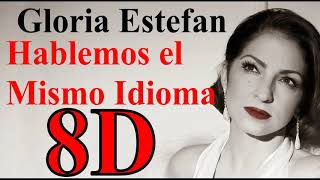 Gloria Estefan - Hablemos el Mismo Idioma (8D Audio)