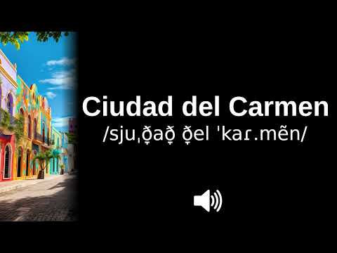 🇲🇽 How to pronounce Ciudad del Carmen (CORRECTLY!)