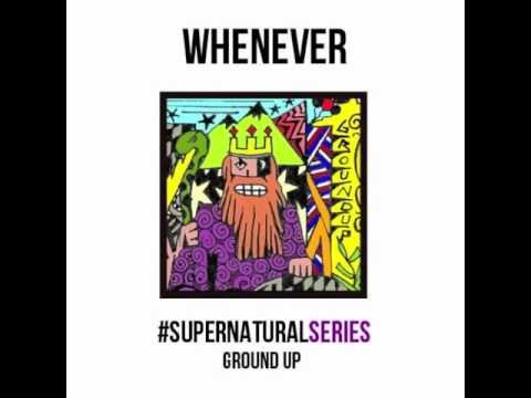 Ground Up "Whenever" (Supernatural Series) - Prod by Mike Jerz