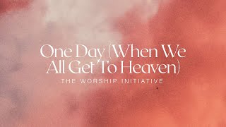 One Day (When We All Get To Heaven)