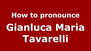 How to pronounce Gianluca Maria Tavarelli