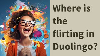 Where is the flirting in Duolingo?