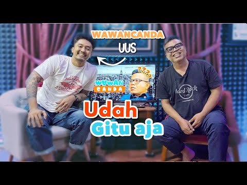 WAWANCANDA UUS. UDAH GITU AJA.