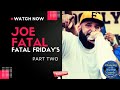 JOE FATAL FATAL FRIDAYS PART 2
