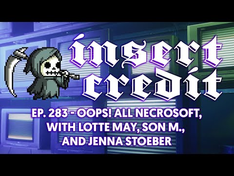 Insert Credit Show 283 - Oops! All Necrosoft, with Lotte May, Son M., and Jenna Stoeber
