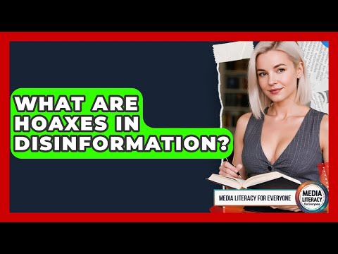 What Are Hoaxes In Disinformation? - Media Literacy For Everyone