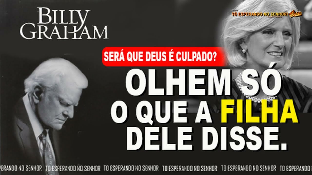 BILLY GRAHAM ( SERÁ QUE DEUS É CULPADO? Olhem  O QUE A FILHA DELE DISSE - Leandro Barros