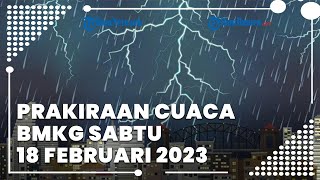 Prakiraan Cuaca BMKG Sabtu 18 Februari 2023, Banten Berpotensi Hujan Lebat