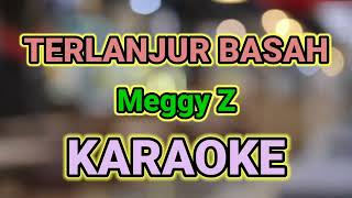 Download lagu TERLANJUR BASAH - KARAOKE [ F ] HQ AUDIO STEREO|| MEGGY Z mp3