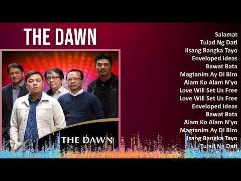 The Dawn 2024 MIX Playlist - Salamat, Tulad Ng Dati, Iisang Bangka Tayo, Enveloped Ideas